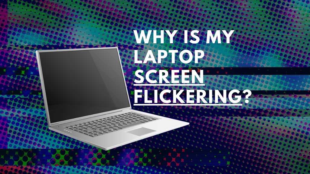 How to Fix Laptop Flickering Screen Issue
