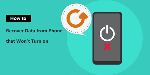 How to Recover Data from an Android That Won’t Turn On