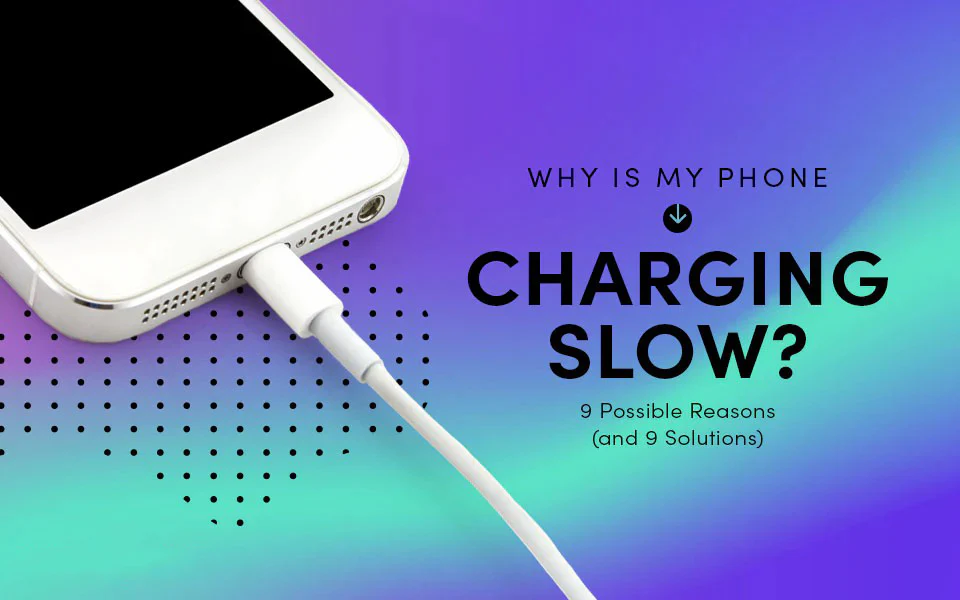 Why Does My Phone Charge Slowly? Causes, Fixes & Expert Solutions